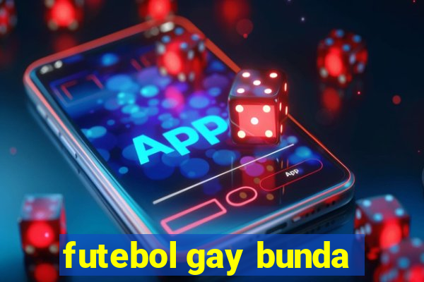 futebol gay bunda